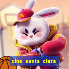 cine santa clara filmes em cartaz